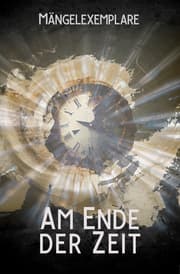 Cover von Mängelexemplare 5: Am Ende der Zeit