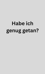 Cover von Habe ich genug getan?