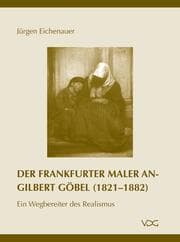 Cover von Der Frankfurter Maler Angilbert Göbel (1821-1882)