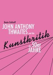 Cover von John Anthony Thwaites und die Kunstkritik der 50er Jahre