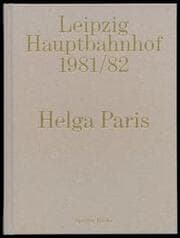 Cover von Helga Paris. Leipzig Hauptbahnhof 1981/82