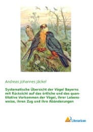 Cover von Systematische Übersicht der Vögel Bayerns mit Rücksicht auf das örtliche und das quantitative Vorkommen der Vögel, ihrer Lebensweise, ihren Zug und ihre Abänderungen