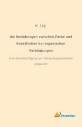 Cover von Die Beziehungen zwischen Farbe und Konstitution bei organischen Verbindungen