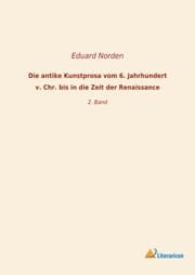 Cover von Die antike Kunstprosa vom 6. Jahrhundert v. Chr. bis in die Zeit der Renaissance