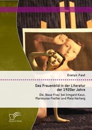 Cover von Das Frauenbild in der Literatur der 1920er Jahre: Die 'Neue Frau' bei Irmgard Keun, Marieluise Fleißer und Mela Hartwig