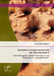 Cover von Australien im Englischunterricht der Sekundarstufe II: Doris Pilkingtons 'Rabbit-Proof Fence' und Phillip Noyce' 'Long Walk Home'