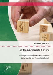 Cover von Die teamintegrierte Leitung: Führungskräfte im Konfliktfeld zwischen Leitungsrolle und Teammitgliedschaft