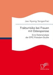 Cover von Frakturrisiko bei Frauen mit Osteoporose: Eine Datenanalyse der EPIC-Potsdam-Studie