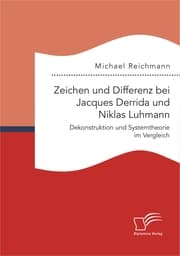 Cover von Zeichen und Differenz bei Jacques Derrida und Niklas Luhmann: Dekonstruktion und Systemtheorie im Vergleich
