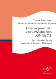 Cover von Fahrzeugkontrollen von LKWs mit einer zGM bis 7,5t: Ein Leitfaden für die polizeiliche Praxis in Thüringen