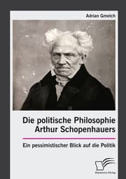 Cover von Die politische Philosophie Arthur Schopenhauers. Ein pessimistischer Blick auf die Politik