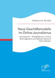 Cover von Neue Geschäftsmodelle im Online-Journalismus. Krautreporter - Erfolgsfaktoren und ihre Übertragbarkeit auf etablierte deutsche Online-Medien