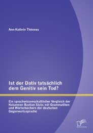 Cover von Ist der Dativ tatsächlich dem Genitiv sein Tod? Ein sprachwissenschaftlicher Vergleich der Kolumnen Bastian Sicks mit Grammatiken und Wörterbüchern der deutschen Gegenwartssprache