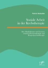Cover von Soziale Arbeit in der Krebstherapie: Ihre Möglichkeiten und Grenzen zwischen Psychoonkologie und Körper(psycho)therapie