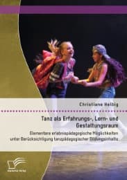 Cover von Tanz als Erfahrungs-, Lern- und Gestaltungsraum: Elementare erlebnispädagogische Möglichkeiten unter Berücksichtigung tanzpädagogischer Bildungsinhalte