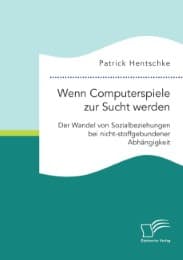 Cover von Wenn Computerspiele zur Sucht werden: Der Wandel von Sozialbeziehungen bei nicht-stoffgebundener Abhängigkeit