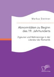 Cover von Abnormitäten zu Beginn des 19.Jahrhunderts: Zigeuner und Wahnsinnige in der Literatur der Romantik