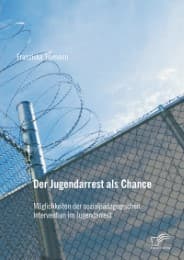 Cover von Der Jugendarrest als Chance: Möglichkeiten der sozialpädagogischen Intervention im Jugendarrest
