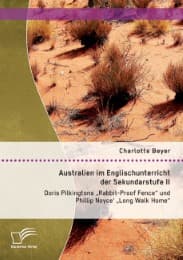 Cover von Australien im Englischunterricht der Sekundarstufe II: Doris Pilkingtons 'Rabbit-Proof Fence' und Phillip Noyce' 'Long Walk Home'