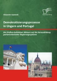 Cover von Demokratisierungsprozesse in Ungarn und Portugal: Der Einfluss kollektiver Akteure auf die Herausbildung parlamentarischer Regierungssysteme