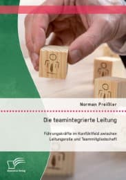 Cover von Die teamintegrierte Leitung: Führungskräfte im Konfliktfeld zwischen Leitungsrolle und Teammitgliedschaft