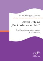 Cover von Alfred Döblins 'Berlin Alexanderplatz': Die Konstitution einer neuen Romanpoetik