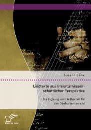 Cover von Liedtexte aus literaturwissenschaftlicher Perspektive: Die Eignung von Liedtexten für den Deutschunterricht
