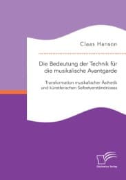 Cover von Die Bedeutung der Technik für die musikalische Avantgarde: Transformation musikalischer Ästhetik und künstlerischen Selbstverständnisses