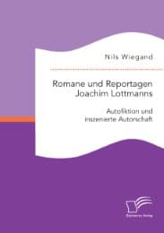 Cover von Romane und Reportagen Joachim Lottmanns: Autofiktion und inszenierte Autorschaft