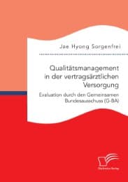 Cover von Qualitätsmanagement in der vertragsärztlichen Versorgung: Evaluation durch den Gemeinsamen Bundesausschuss (G-BA)