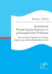 Cover von Exorbitante Private Equity-Gewinne im philosophischen Prüfstand: Eine kritische Studie von Private Equity aus wirtschaftsethischer Sicht