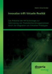Cover von Innovation trifft Virtuelle Realität: Das Potential der VR-Technologie zur Optimierung von Produktentwicklungsprozessen durch die Integration von Virtuellen Prototypen