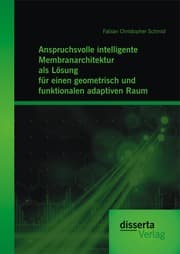 Cover von Anspruchsvolle intelligente Membranarchitektur als Lösung für einen geometrisch und funktionalen adaptiven Raum