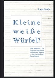 Cover von Kleine weiße Würfel? Das Bauhaus, De Stijl und ihre ersten realisierten Bauten - eine Architekturbetrachtung