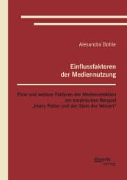 Cover von Einflussfaktoren der Mediennutzung: Flow und weitere Faktoren der Medienselektion am empirischen Beispiel 'Harry Potter und der Stein der Weisen'