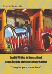 Cover von Graffiti Writing in Deutschland. Seine Ästhetik und sein sozialer Kontext: 'Imagine your name here'