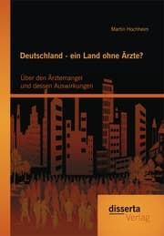 Cover von Deutschland - ein Land ohne Ärzte? Über den Ärztemangel und dessen Auswirkungen