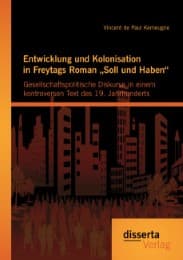Cover von Entwicklung und Kolonisation in Freytags Roman 'Soll und Haben': gesellschaftspolitische Diskurse in einem kontroversen Text des 19. Jahrhunderts