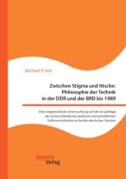 Cover von Zwischen Stigma und Nische: Philosophie der Technik in der DDR und der BRD bis 1989. Eine vergleichende Untersuchung auf der Grundlage des unterschiedlichen politisch-wirtschaftlichen Selbstverständnisses beider deutscher Staaten