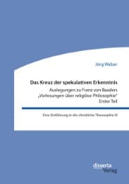 Cover von Das Kreuz der spekulativen Erkenntnis. Auslegungen zu Franz von Baaders 'Vorlesungen über religiöse Philosophie' - Erster Teil