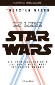Cover von Es lebe Star Wars - Die Erfolgsgeschichte aus einer weit, weit entfernten Galaxis