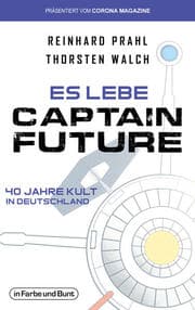 Cover von Es lebe Captain Future - 40 Jahre Kult in Deutschland