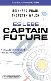 Cover von Es lebe Captain Future - 40 Jahre Kult in Deutschland