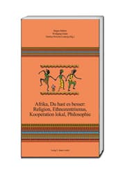 Cover von Afrika, Du hast es besser: Religion, Ethnozentrismus, Kooperation lokal, Philosophie