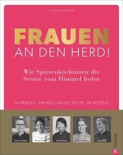 Cover von Frauen an den Herd! Wie Spitzenköchinnen die Sterne vom Himmel holen