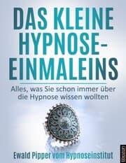 Cover von Das kleine Hypnose Einmaleins - Alles was Sie schon immer über die Hypnose wissen wollten von Ewald Pipper vom Hypnoseinstitut