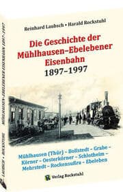 Cover von Die Geschichte der Mühlhausen-Ebelebener Eisenbahn 1897-1997