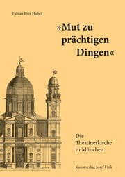 Cover von 'Mut zu prächtigen Dingen' - Die Theatinerkirche in München