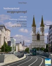 Cover von Vorübergehend weggesprengt - 1000 Jahre Magdeburger Ulrichskirche, ihr Förderverein und das Ringen um die Mitte der Stadt
