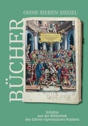 Cover von Bücher ohne sieben Siegel: Schätze aus der Bibliothek des Görres-Gymnasiums Koblenz